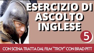 Esercizio ASCOLTO inglese 5 TROY  BRAD PITT [upl. by Ardnaed]