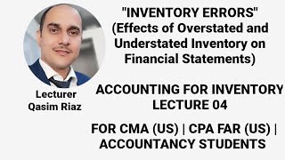 Inventory Errors  Overstated amp Understated  Effects on Financial Statement  InventoryLecture 4 [upl. by Demetrius]