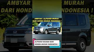 MANTAP  ALPHARD MURAH DARI HONDA MASUK INDONESIA 😱 RUGI KALAU MASIH PILIH INNOVA amp VOXY ❗️ [upl. by Eartnoed529]