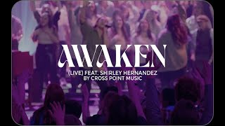 Cross Point Music  Official Music Video  “Awaken Live” feat Shirley Hernandez [upl. by Aleka894]