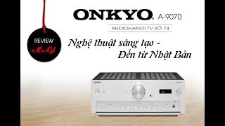 Đánh giá Ampli Onkyo A9070 đến từ Nhật  AudioHanoiTV 74 [upl. by Annaiv]