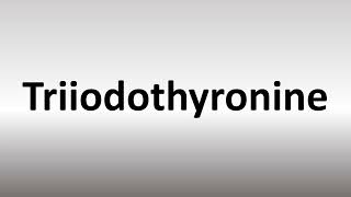 How to Pronounce Triiodothyronine [upl. by Tyrrell654]