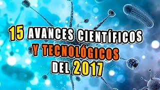 15 AVANCES científicos y tecnológicos del 2017 [upl. by Trimmer]