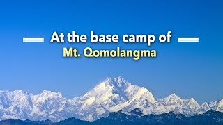 Live At the base camp of Mt Qomolangma CGTN抵达珠峰，开启攀登之旅 [upl. by Alliuqaj]