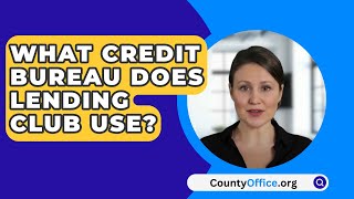 What Credit Bureau Does Lending Club Use  CountyOfficeorg [upl. by Bodi]