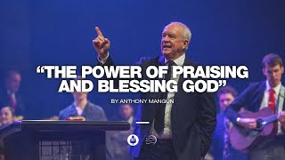 The Power of Praising and Blessing God  Anthony Mangun [upl. by Yesnik]