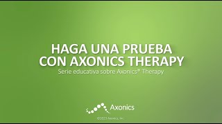 HAGA UNA PRUEBA CON AXONICS THERAPY Serie educativa sobre Axonics® Therapy [upl. by Liris]