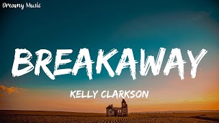 Kelly Clarkson  Breakaway Lyrics  Dreamy Music [upl. by Eunice]