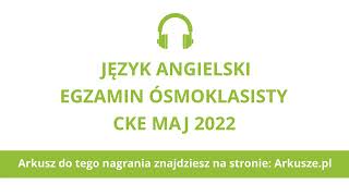 Egzamin ósmoklasisty 2022 język angielski nagranie [upl. by Priebe]