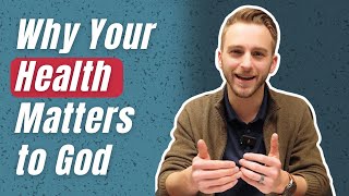 Why Your Health Matters to God [upl. by Namsaj117]