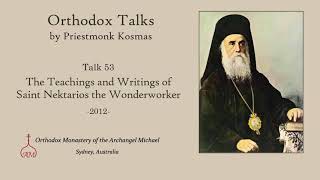 Talk 53 The Teachings and Writings of Saint Nektarios the Wonderworker [upl. by Reckford]