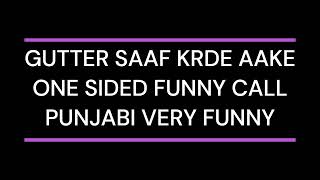 GUTTER SAAF KRDE AAKE  ONE SIDED PUNJABI FUNNY PRANK CALL [upl. by Markiv]