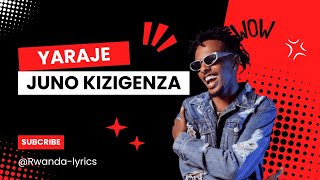 Juno Kizigenza  YarajeLyrics [upl. by Whyte]