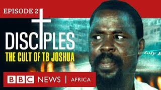 DISCIPLES The Cult of TB Joshua Ep 2  Unmasking Our Father  BBC Africa Eye documentary [upl. by Clarisa]