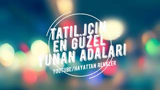 TATİL İÇİN EN GÜZEL 10 YUNAN ADASI 2018 [upl. by Rayna2]