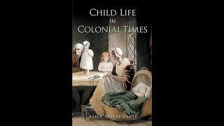 Child Life in Colonial Days by Alice Morse Earle  Audiobook [upl. by Aleahpar]