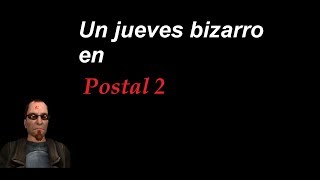 Un jueves muy bizarro en Postal 2 [upl. by Einej]