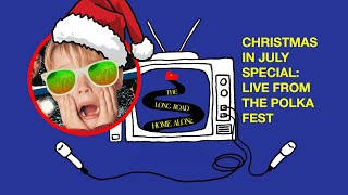 Christmas in July Special Live from the Polka Fest  The Long Road Home Alone [upl. by Mcknight430]