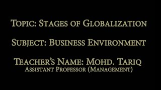 STAGES OF GLOBALISATION INTERNATIONAL BUSINESS  BUSINESS ENVIRONMENT BY DR MOHD TARIQ [upl. by Jodoin]