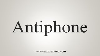 How To Say Antiphone [upl. by Delmer]