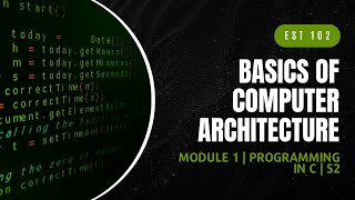 Basics of Computer Architecture  EST102  Programming in C MODULE 1  KTU  Anna Thomas  SJCET [upl. by Litta273]