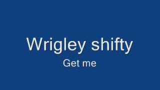 shifty wrigley get me [upl. by Leupold853]