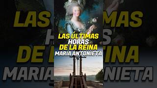 ASÍ FUERON LAS ÚLTIMAS HORAS DE LA REINA MARIA ANTONIETA [upl. by Onilecram]