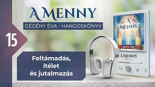 📖 15 Feltámadás ítélet és jutalmazás  A MENNY  hangoskönyv Gégény Éva [upl. by Griffin]