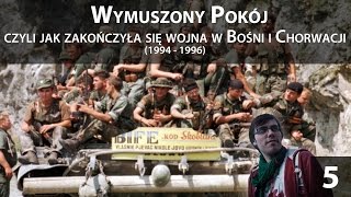 5 Przewrót  Wymuszony pokój czyli o tym jak zakończyła się wojna w Bośni i Chorwacji [upl. by Shulock]