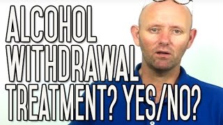 Alcohol Withdrawal Treatment  Do You Need it Before Quitting Booze [upl. by Rutledge]