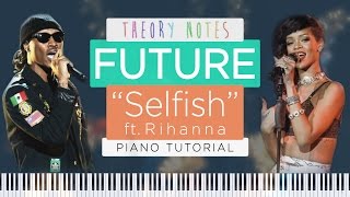 How to Play Future ft Rihanna  Selfish  Theory Notes Piano Tutorial [upl. by Eiralc522]