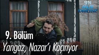 Yangaz Nazarı kaçırıyor  Sen Anlat Karadeniz 9 Bölüm [upl. by Nalhsa]