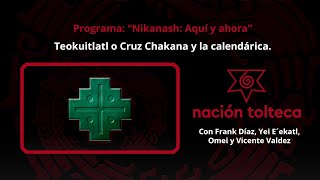 Programa 77 quotNikanash Aquí y Ahoraquot Teokuitlatl o Cruz Chakana y la calendárica [upl. by Yrdnal469]