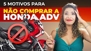 ADV 150 NÃO COMPRE A ADV ANTES DE VER ESTE VÍDEO 5 MOTIVOS PARA COMPRAR E NÃO COMPRAR A HONDA ADV [upl. by Swee]