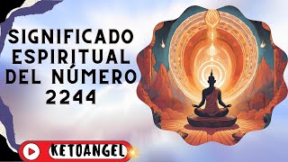 El Significado Espiritual del Número 2244 Interpretación y Mensaje [upl. by Earleen]