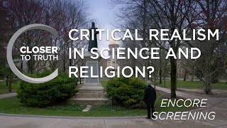 Critical Realism in Science and Religion  ENCORE Episode 1802  Closer To Truth [upl. by Ylrebmik]