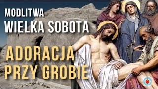 MODLITWA WIELKA SOBOTA đź™Ź ADORACJA JEZUSA PRZY GROBIE TRIDUUM PASCHALNE MÄKI I ZMARTWYCHWSTANIA [upl. by Hahsia779]