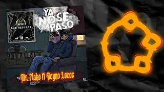 YA NO SE QUE PASÓ MR FLAKO FT REYNO LOCO [upl. by Tigirb]