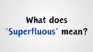 What does Superfluous mean [upl. by Yahs]