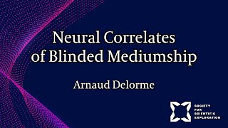 Accuracy and Neural Correlates of Blinded Mediumship Compared to Controls  Arnaud Delorme [upl. by Aryaz]