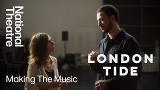 London Tide  Making the Music  National Theatre [upl. by Flossy473]