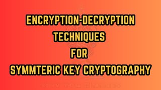 Encryption amp Decryption Techniques for Symmetric Key Cryptography  Private Key Cryptography [upl. by Repard404]