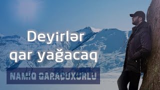 Namiq Qaraçuxurlu  Deyirlər qar yağacaq [upl. by Demy]