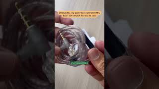 UNBOXING KZ EDX PRO X IEM WITH MIC  BEST EARPHONES UNDER RS1000 IN 2024 [upl. by Chemosh]