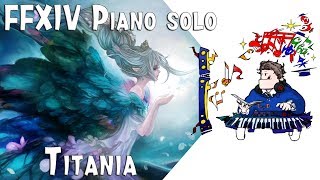 Dont know about quot Titania quot but I just listen and arranged FFXIV  TITANIA for piano solo [upl. by Redmer642]