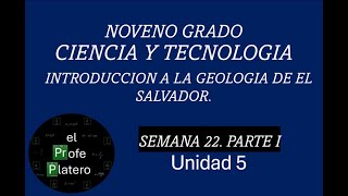 SEMANA 22 NOVENO GRADO CIENCIA Y TECNOLOGÍA INTRODUCCIÓN A LA GEOLOGÍA DE EL SALVADOR PARTE I [upl. by Alves]