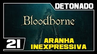 BLOODBORNE  Detonado  Parte 21  BOSS ROM A ARANHA INEXPRESSIVA [upl. by Kelsi938]