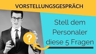 Vorstellungsgespräch Stelle diese 5 Fragen an den Personaler im Bewerbungsgespräch karriere [upl. by Nelson243]