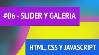 HTML CSS Y JAVASCRIPT 06 SLIDER Y GALERÍA [upl. by Ydal]