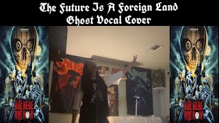 The Future Is A Foreign Land Ghost Vocal Cover [upl. by Maurine757]